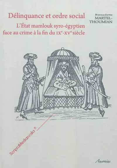 Délinquance et ordre social : l'Etat mamlouk syro-égyptien face au crime à la fin du IXe-XVe siècle