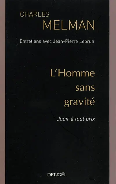 L'homme sans gravité : jouir à tout prix : entretiens avec Jean-Pierre Lebrun