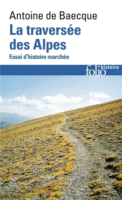 La traversée des Alpes : essai d'histoire marchée