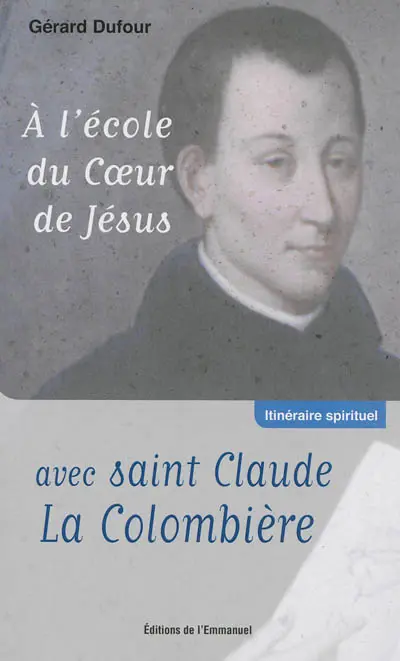 A l'école du coeur de Jésus avec saint Claude La Colombière