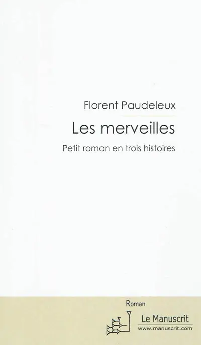 Les merveilles : petit roman en trois histoires