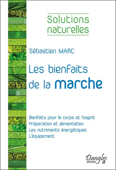 Les bienfaits de la marche : bienfaits pour le corps et l'esprit, préparation et alimentation, les nutriments énergétiques, l'équipement
