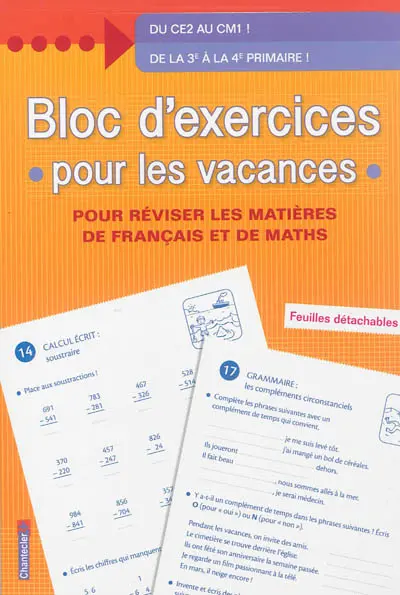 Bloc d'exercices pour les vacances : pour réviser les matières de français et de maths : du CE2 au CM1 !, de la 3e à la 4e primaire !