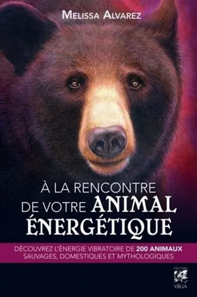 A la rencontre de votre animal énergétique : découvrez l'énergie vibratoire de 200 animaux sauvages, domestiques et mythologiques
