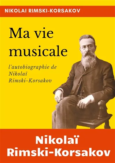 Ma vie musicale : l'autobiographie de Rimski-Korsakov