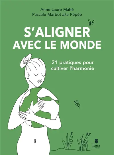 S'aligner avec le monde : 21 pratiques pour cultiver l'harmonie