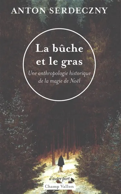 La bûche et le gras : une anthropologie historique de la magie de Noël