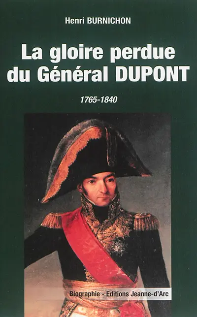 La gloire perdue du général Dupont : 1765-1840