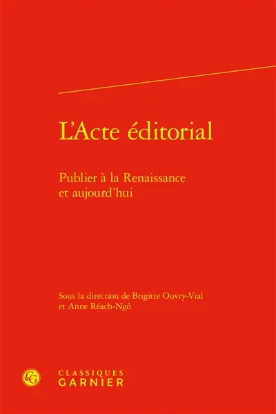 L'acte éditorial : publier à la Renaissance et aujourd'hui