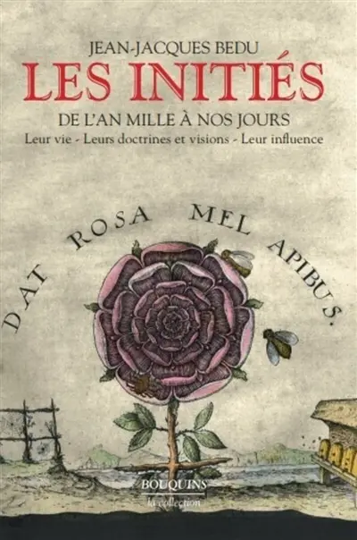 Les initiés : de l'an mille à nos jours : leur vie, leurs doctrines et visions, leur influence