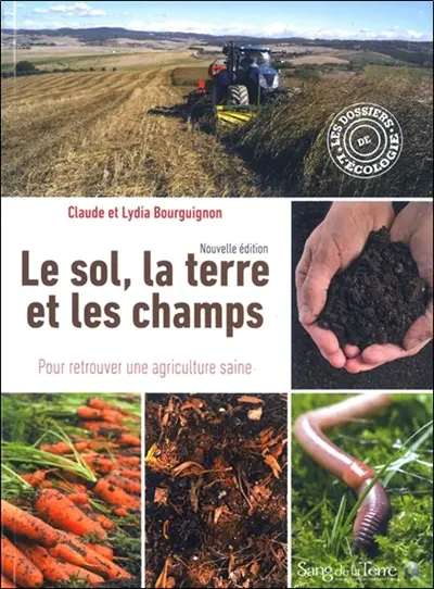 Le sol, la terre et les champs : pour retrouver une agriculture saine