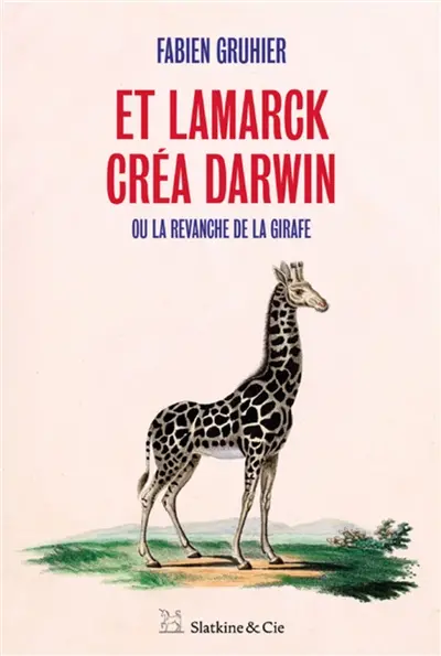 Et Lamarck créa Darwin ou La revanche de la girafe