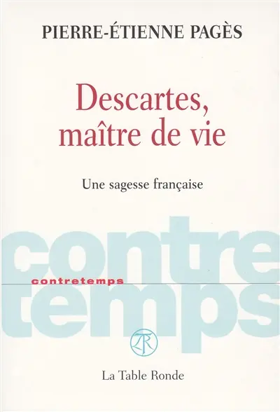 Descartes, maître de vie : une sagesse française