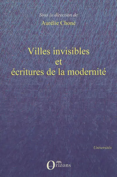 Villes invisibles et écritures de la modernité