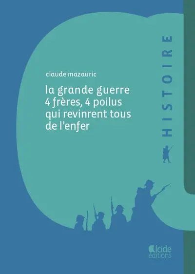 La Grande Guerre : 4 frères, 4 poilus qui revinrent tous de l'enfer
