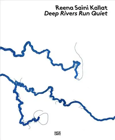 Reena Saini Kallat. Deep Rivers Run Quiet