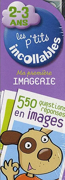 Les p'tits incollables : ma première imagerie, 2-3 ans : 550 questions-réponses en images