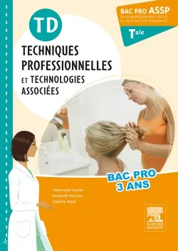 TD techniques professionnelles et technologies associées : terminale bac pro ASSP accompagnement, soins et services à la personne : bac pro 3 ans