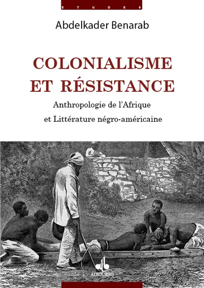 Colonialisme et résistance : anthropologie de l'Afrique et littérature négro-américaine