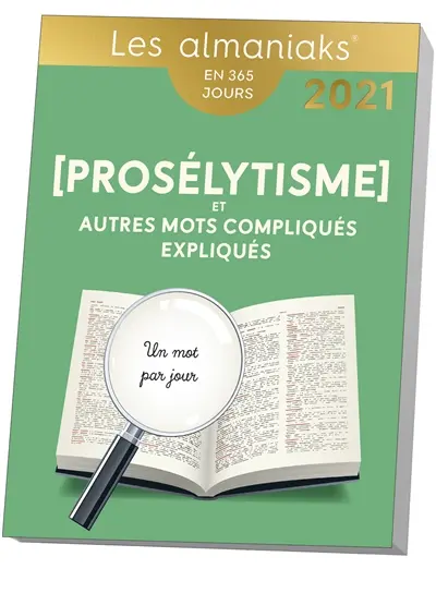 Prosélytisme et autres mots compliqués expliqués : un mot par jour : en 365 jours, 2021