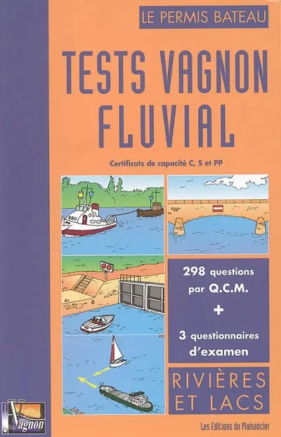 Tests Vagnon fluvial : pour certificats de capacité C, S et PP : 298 questions par QCM, 3 questionnaires d'examen