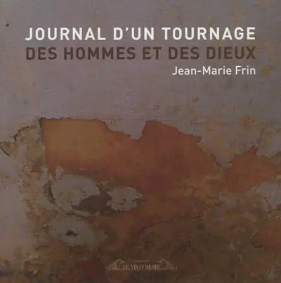 Journal d'un tournage : Des hommes et des dieux
