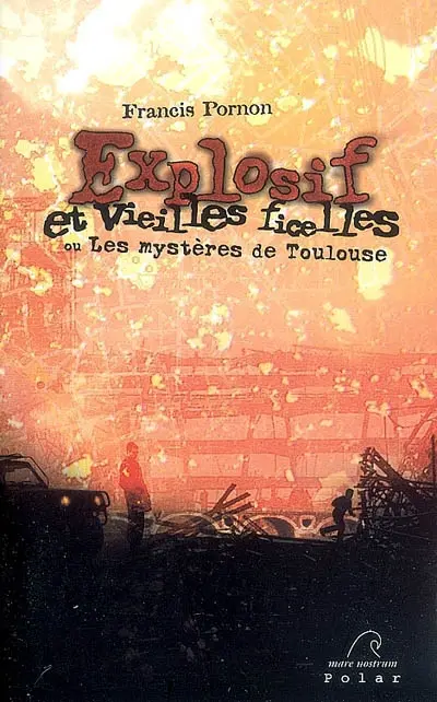 Explosif et vieilles ficelles ou Les mystères de Toulouse