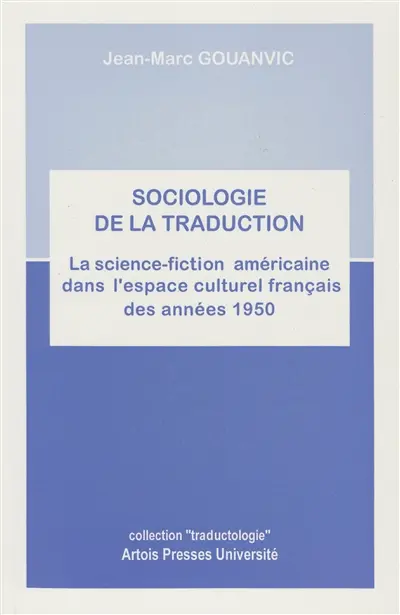 Sociologie de la traduction : la science-fiction américaine dans l'espace culturel français des années 1950