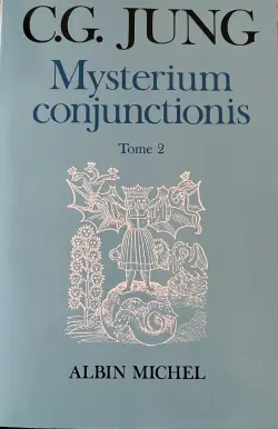 Mysterium conjunctionis. Vol. 2. Etude sur la séparation et la réunion des opposés psychiques dans l'alchimie