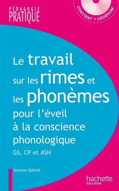 Le travail sur les rimes et les phonèmes pour l'éveil à la conscience phonologique : des activités et des jeux pour manipuler les rimes et les phonèmes dès la MS et en ASH : GS, CP et ASH