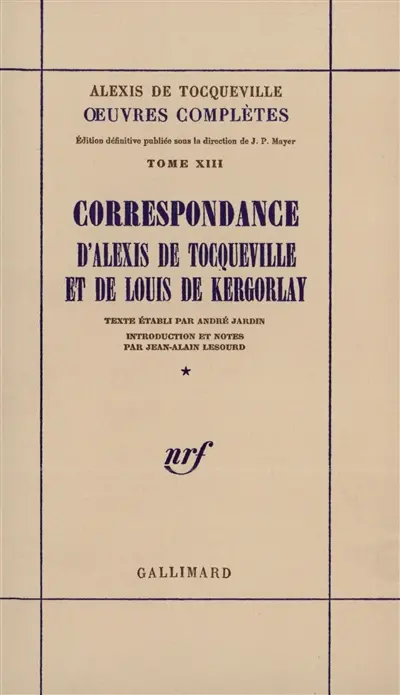 Oeuvres complètes. Vol. 13-1. Correspondance d'Alexis de Tocqueville et de Louis de Kergorlay