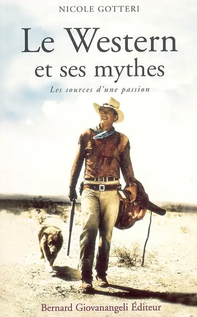 Le western et ses mythes : les sources d'une passion