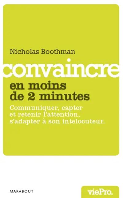 Convaincre en moins de deux minutes : communiquer, capter et retenir l'attention, s'adapter à son interlocuteur