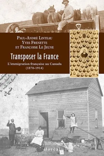 Transposer la France : l'immigration française au Canada (1870-1914)