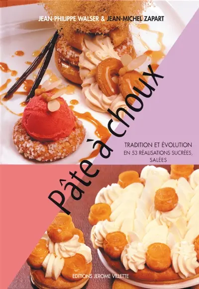 Pâte à choux : tradition et évolution en 53 réalisations sucrées, salées