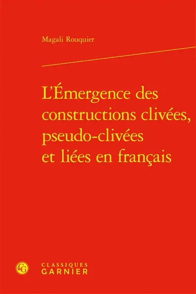 L'émergence des constructions clivées, pseudo-clivées et liées en français