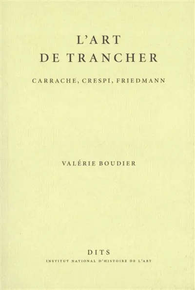 L'art de trancher : Carrache, Crespi, Friedmann