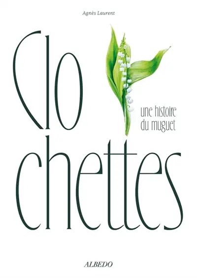 Clochettes. Une histoire du muguet