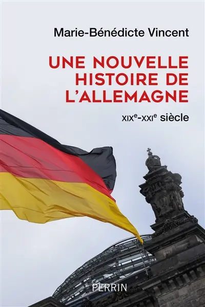 Une nouvelle histoire de l'Allemagne : XIXe-XXIe siècle