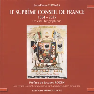 Le Suprême Conseil de France : 1804-2025 : un essai biographique