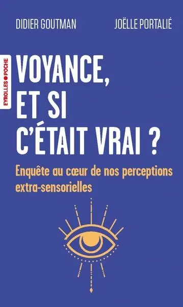 Voyance, et si c'était vrai ? : enquête au coeur de nos perceptions extra-sensorielles