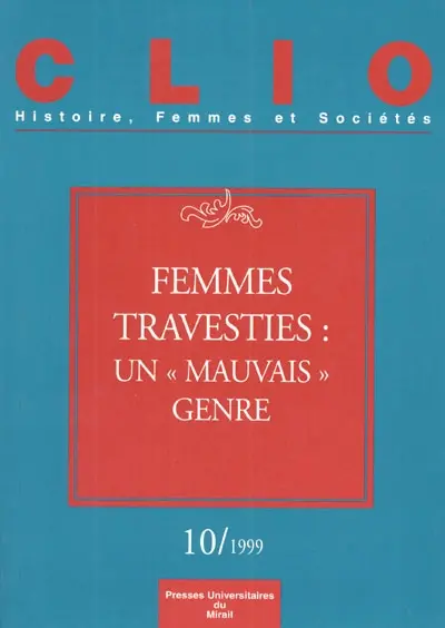 Clio : femmes, genre, histoire, n° 10. Femmes travesties : un mauvais genre