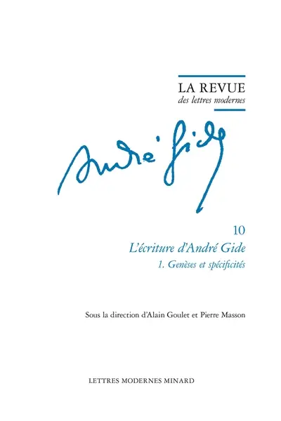 André Gide. Vol. 10. L'écriture d'André Gide. Vol. 1. Genèses et spécificités