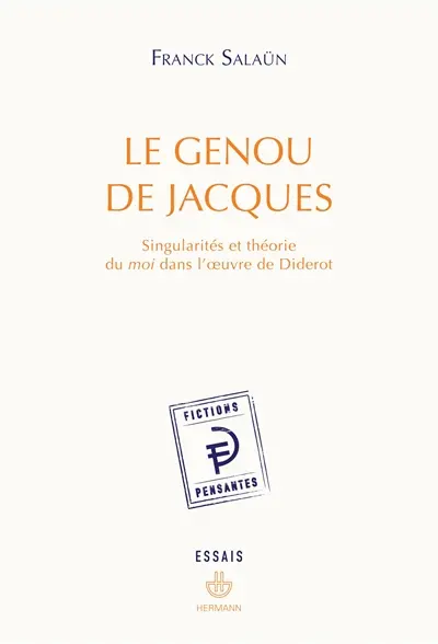 Le genou de Jacques : singularités et théorie du moi dans l'oeuvre de Diderot
