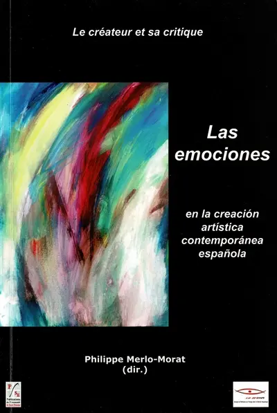 Le créateur et sa critique. Vol. 4-5-6. Las emociones en la creacion artistica contemporanea espanola