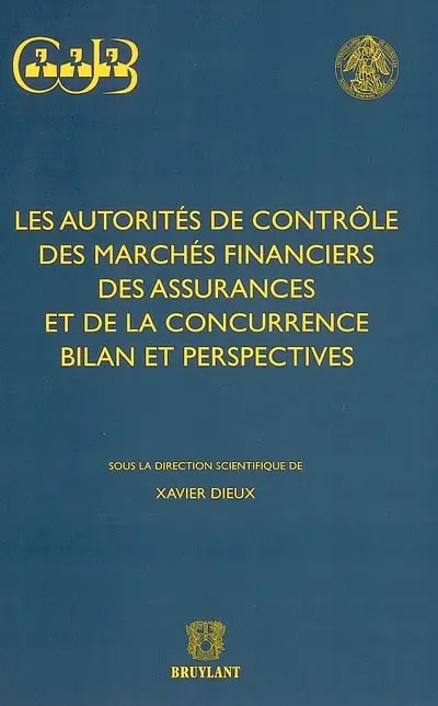 Les autorités de contrôle des marchés financiers, des assurances et de la concurrence, bilan et perspectives : actes du colloque de Bruxelles, 25 mai 2000