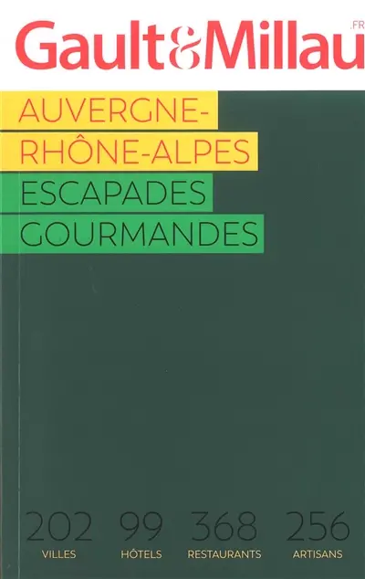 Auvergne-Rhône-Alpes : escapades gourmandes 2023 : 202 villes, 99 hôtels, 368 restaurants, 256 artisans