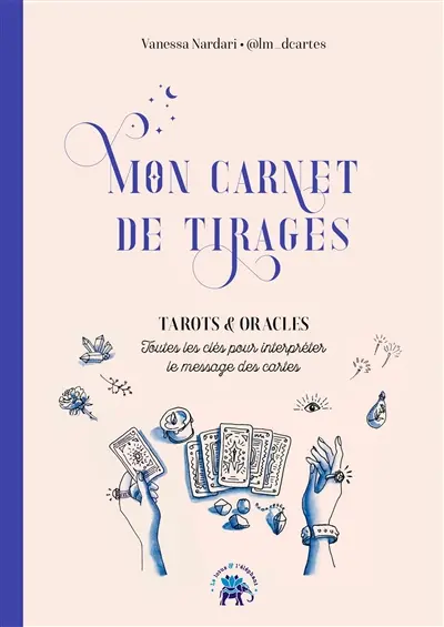 Mon carnet de tirages : tarots & oracles : toutes les clés pour interpréter le message des cartes