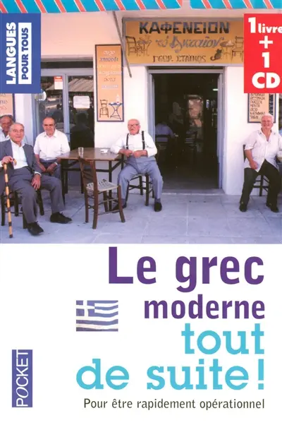 Le grec moderne tout de suite ! : pour être rapidement opérationnel