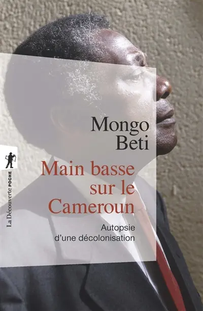Main basse sur le Cameroun : autopsie d'une décolonisation